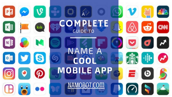 The Complete Guide on How to Name a Cool Mobile App - NamoBot